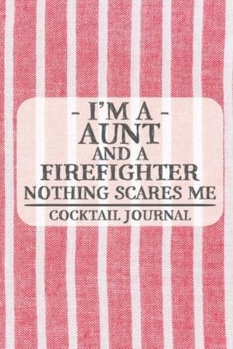 I'm a Aunt and a Firefighter Nothing Scares Me Cocktail Journal