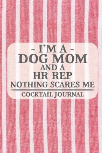 I'm a Dog Mom and a HR Rep Nothing Scares Me Cocktail Journal