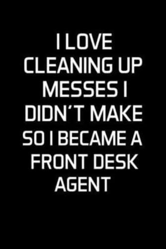 I Love Cleaning Up Messes I Didn't Make So I Became a Front Desk Agent