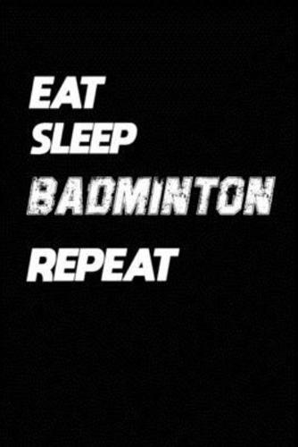 Eat Sleep Badminton Repeat