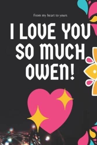 I Love You So Much Owen Notebook Gift For Men and Boys