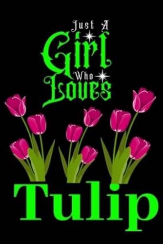 Just A Girl Who Loves Tulip
