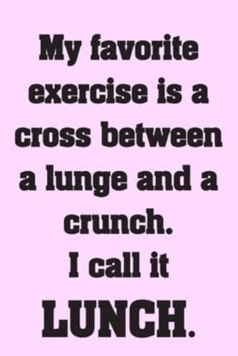 My Favorite Exercise Is a Cross Between a Lunge and a Crunch. I Call It LUNCH.