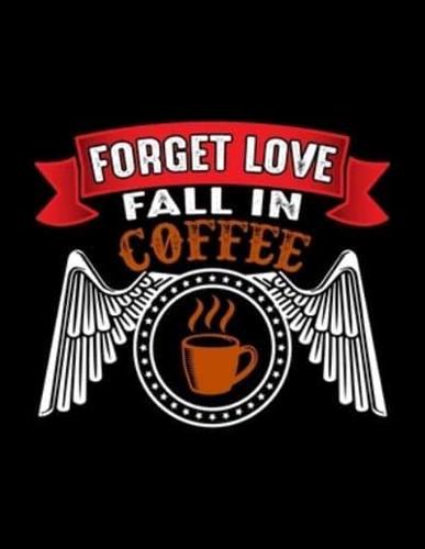 Forget Love Fall In Coffee