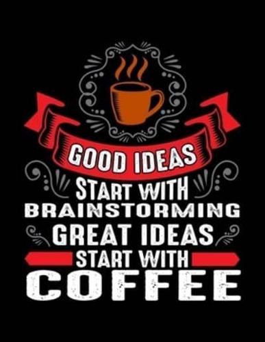 Good Ideas Start With Brainstorming Great Ideas Start With Coffee