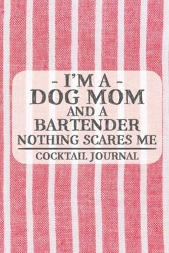 I'm a Dog Mom and a Bartender Nothing Scares Me Cocktail Journal