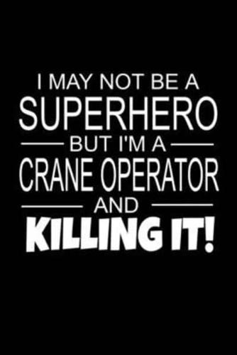 I May Not Be A Superhero But I'm A Crane Operator And Killing It!