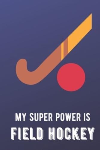 My Super Power Is Field Hockey