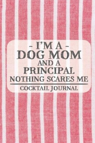 I'm a Dog Mom and a Principal Nothing Scares Me Cocktail Journal