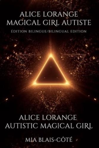 Alice Lorange ~ Magical Girl Autiste / Alice Lorange ~ Autistic Magical Girl: Édition Bilingue / Bilingual Edition