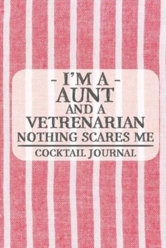 I'm a Aunt and a Vetrenarian Nothing Scares Me Cocktail Journal