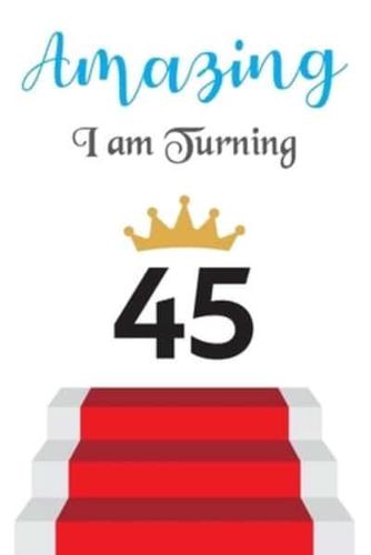 Amazing!!!! I Am Turning 45
