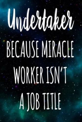 Undertaker Because Miracle Worker Isn't A Job Title
