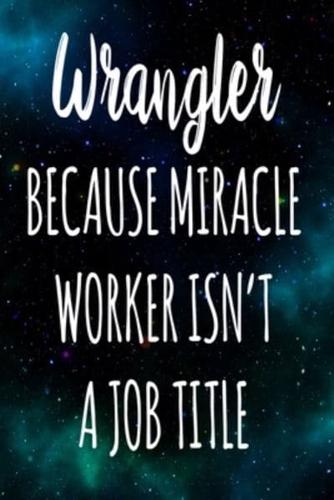 Wrangler Because Miracle Worker Isn't A Job Title