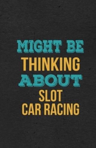 Might Be Thinking About Slot Car Racing A5 Lined Notebook