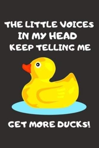 The Little Voices in My Head Keep Telling Me Get More Ducks!