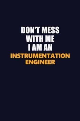 Don't Mess With Me Because I Am An Instrumentation Engineer