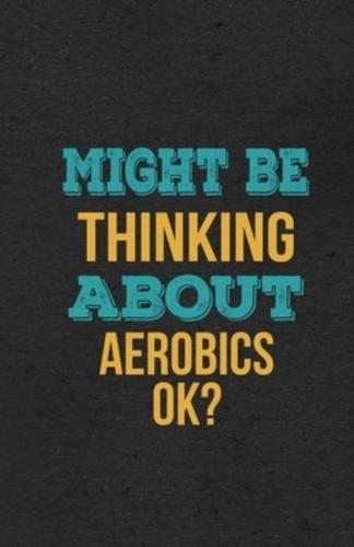 Might Be Thinking About Aerobics Ok? A5 Lined Notebook
