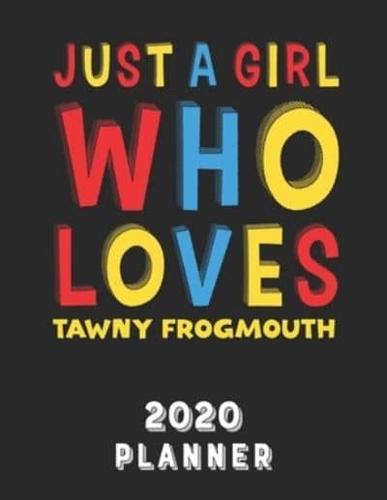 Just A Girl Who Loves Tawny Frogmouth 2020 Planner