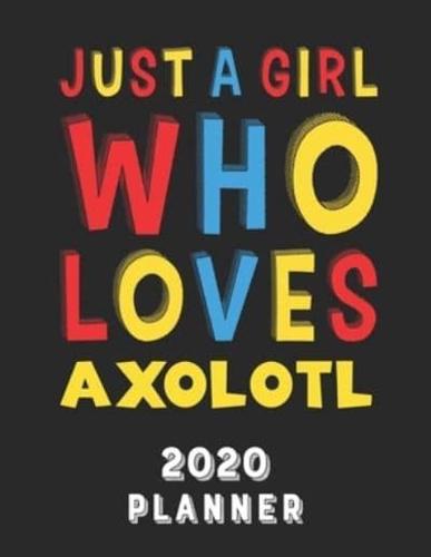 Just A Girl Who Loves Axolotl 2020 Planner