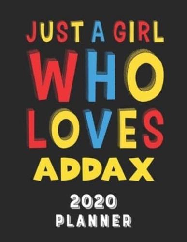 Just A Girl Who Loves Addax 2020 Planner