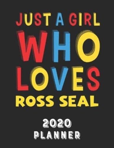 Just A Girl Who Loves Ross Seal 2020 Planner