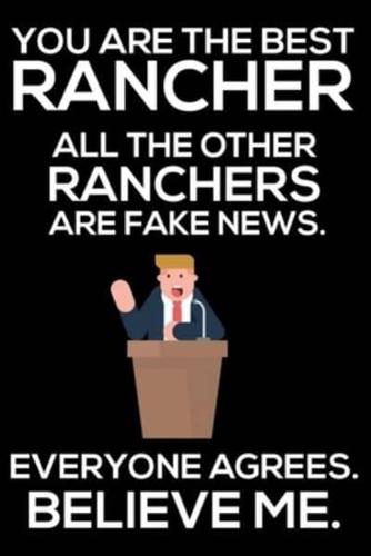 You Are The Best Rancher All The Other Ranchers Are Fake News. Everyone Agrees. Believe Me.