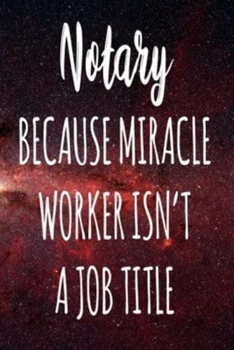 Notary Because Miracle Worker Isn't A Job Title