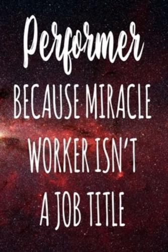 Performer Because Miracle Worker Isn't A Job Title