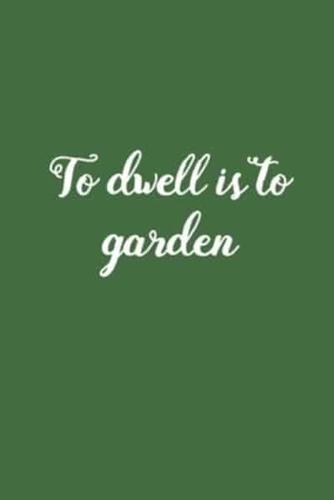 To Dwell Is To Garden