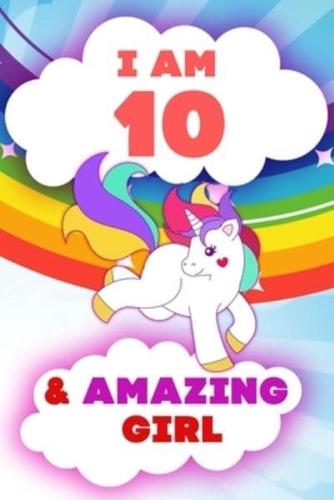 I Am 10 and Amazing Girl, Happy Birthday Gift, 10 Years Old Unicorn Journal Notebook for Girls
