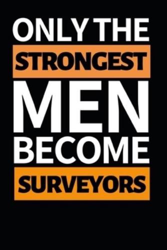 Only The Strongest Men Become Surveyors