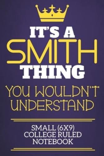 It's A Smith Thing You Wouldn't Understand Small (6X9) College Ruled Notebook