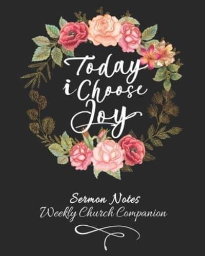 Sermon Notes/Weekly Church Companion-Today I Choose Joy