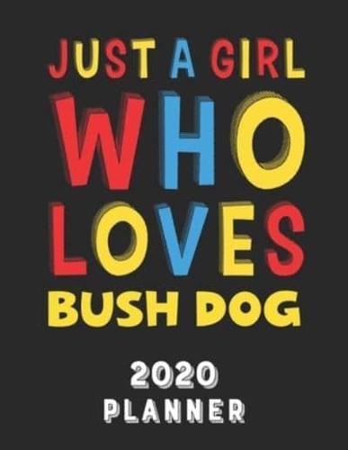 Just A Girl Who Loves Bush Dog 2020 Planner