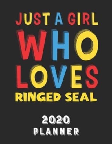 Just A Girl Who Loves Ringed Seal 2020 Planner