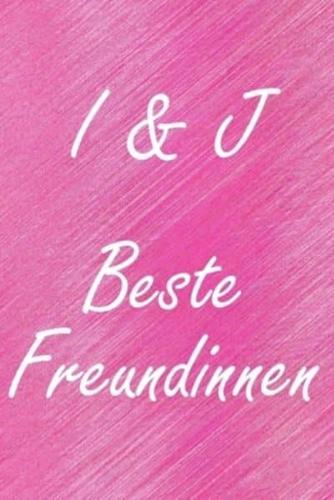 I & J. Beste Freundinnen