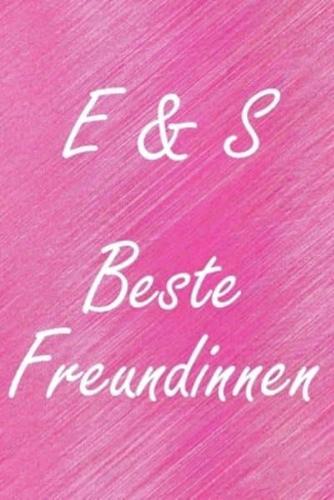 E & S. Beste Freundinnen