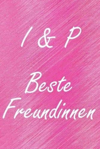 I & P. Beste Freundinnen