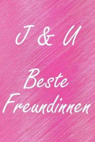 J & U. Beste Freundinnen