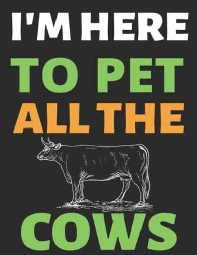 I'm Here To Pet All The Cows