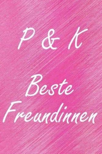 P & K. Beste Freundinnen