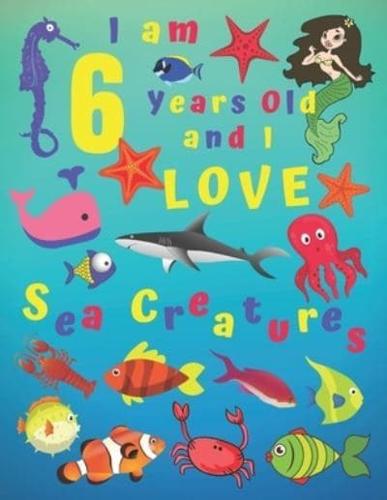 I Am 6 Years-Old and Love Sea Creatures