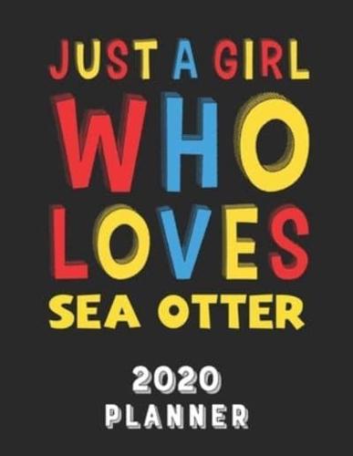 Just A Girl Who Loves Sea Otter 2020 Planner