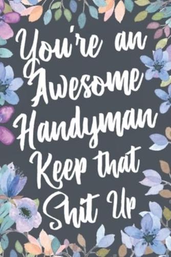 You're An Awesome Handyman Keep That Shit Up
