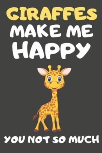 Giraffes Make Me Happy You Not So Much