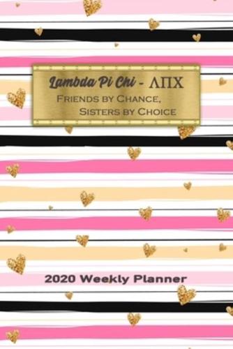Lambda Pi Chi - Friends By Chance, Sisters By Choice 2020 Weekly Planner