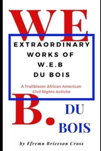 Extraordinary Works of W. E. B Du Bois