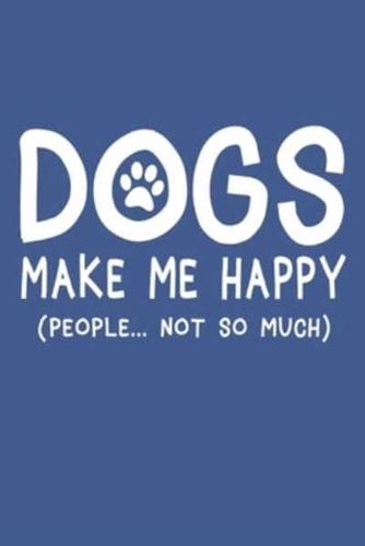 Dogs Make Me Happy People Not So Much Notebook, 6X9 Inch, 100 Page, Blank Lined, College Ruled Journal
