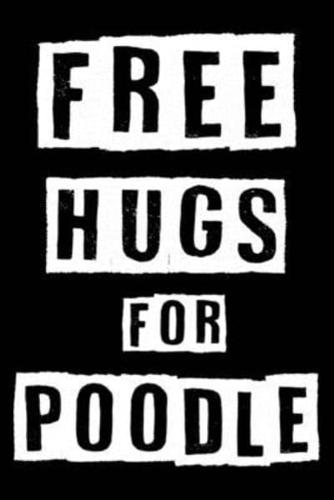 Free Hugs For Poodle
